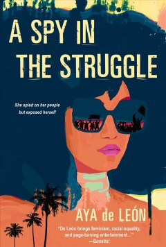 A Spy in the Struggle - Aya De Leon