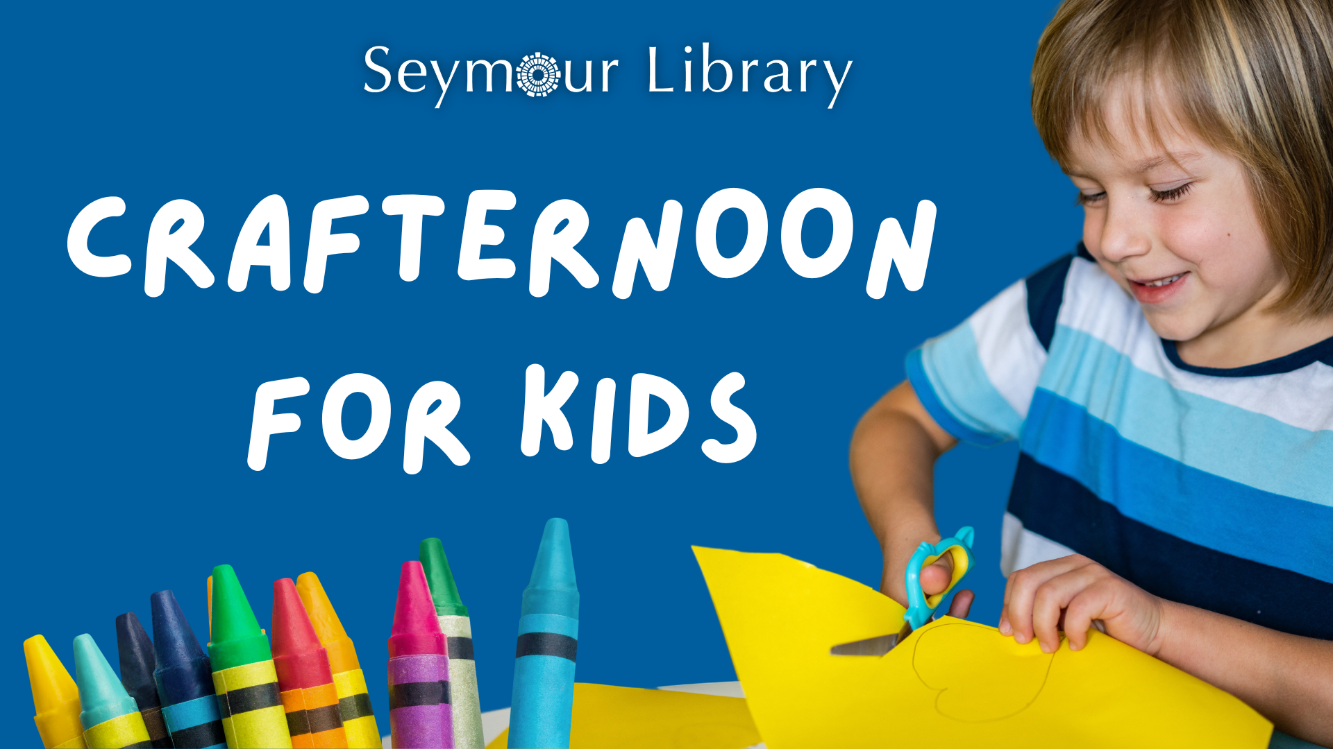 Crafternoon for Kids - with Seymour Library Logo and small child cutting paper with art supplies in foreground