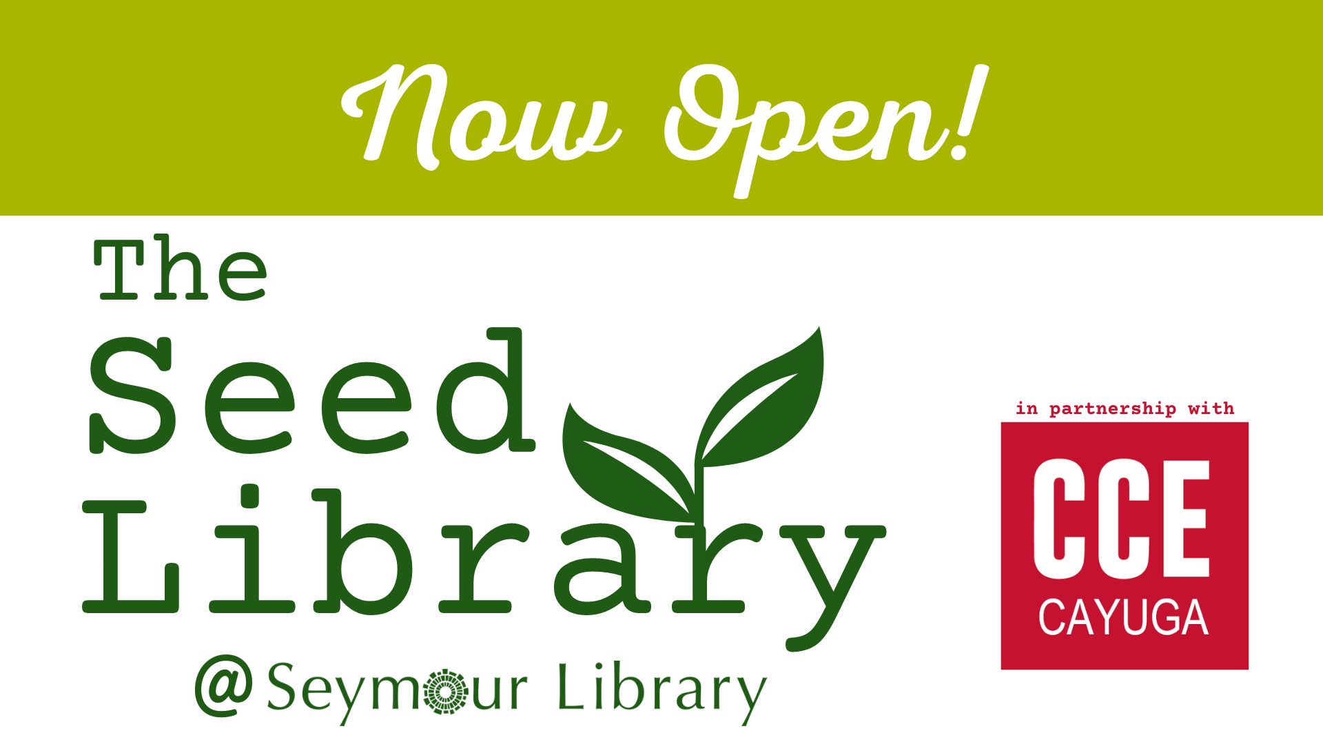 Now Open! The Seeed Library at Seymour Library. Graphic with Seymour Library logo and a leaf sprouting. In parntership with Cornell Cooperative Extension of Cayuga County.