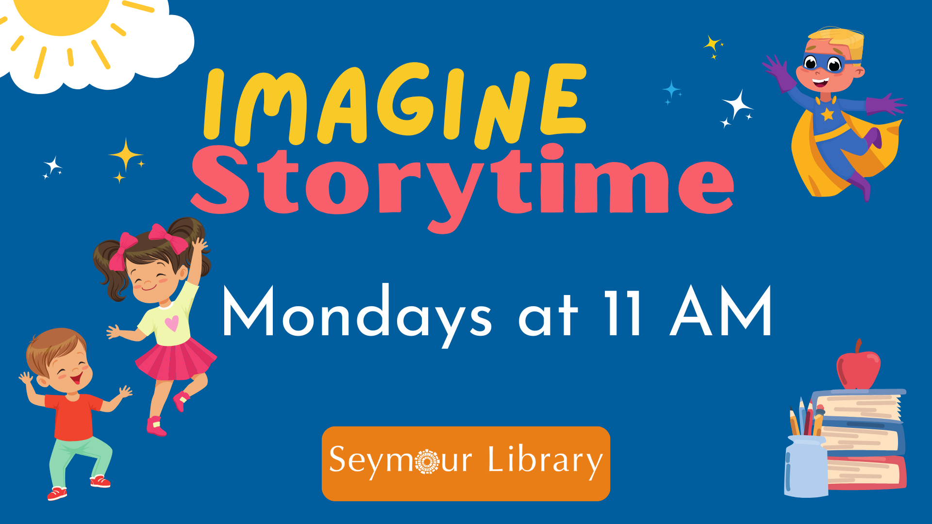 Imagine Storytime - Mondays at 11 AM. Graphic with Seymour Library Logo, children dancing, books, and a small child dressed as a superhero.