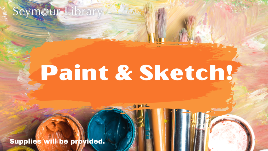 Paint & Sketch -- graphic with Seymour Library Logo and paints, paintbrushes and brightly painted canvas in the background.