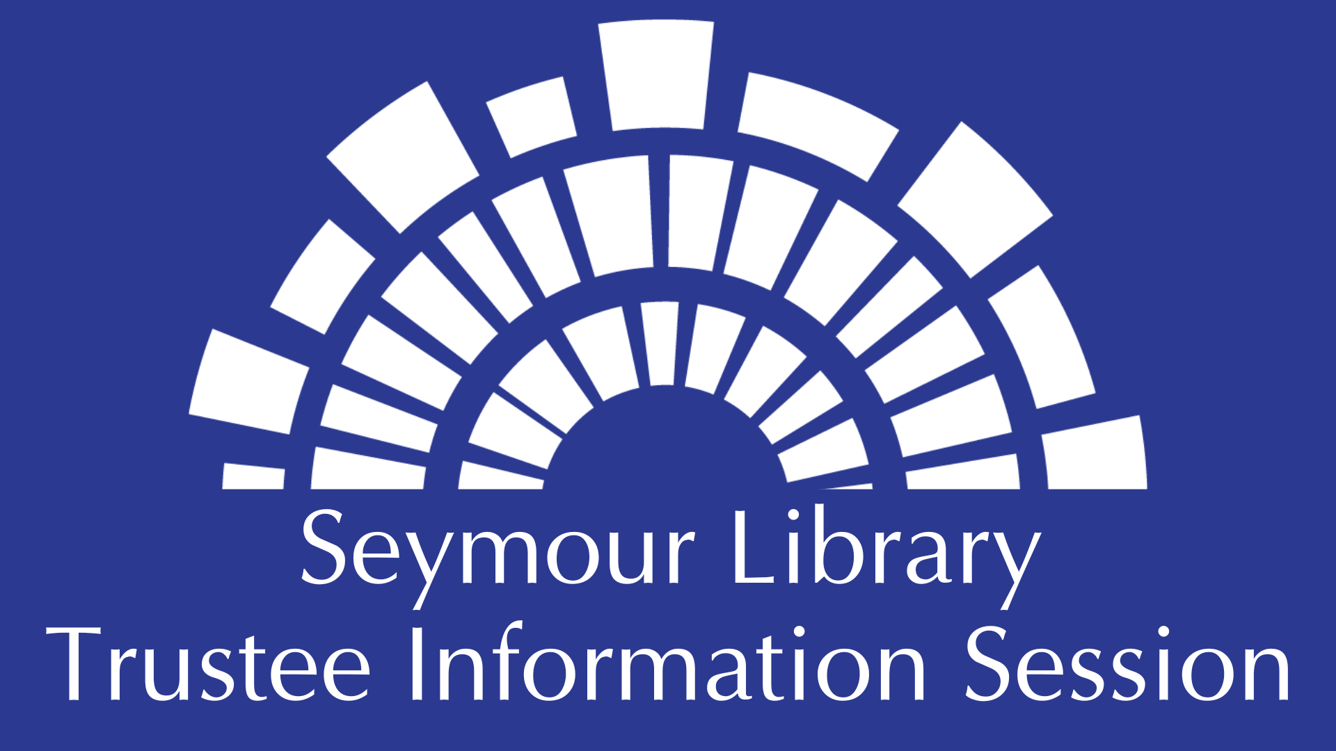Seymour Library Trustee Information Session with Seymour Library Graphic as a semi-circle.