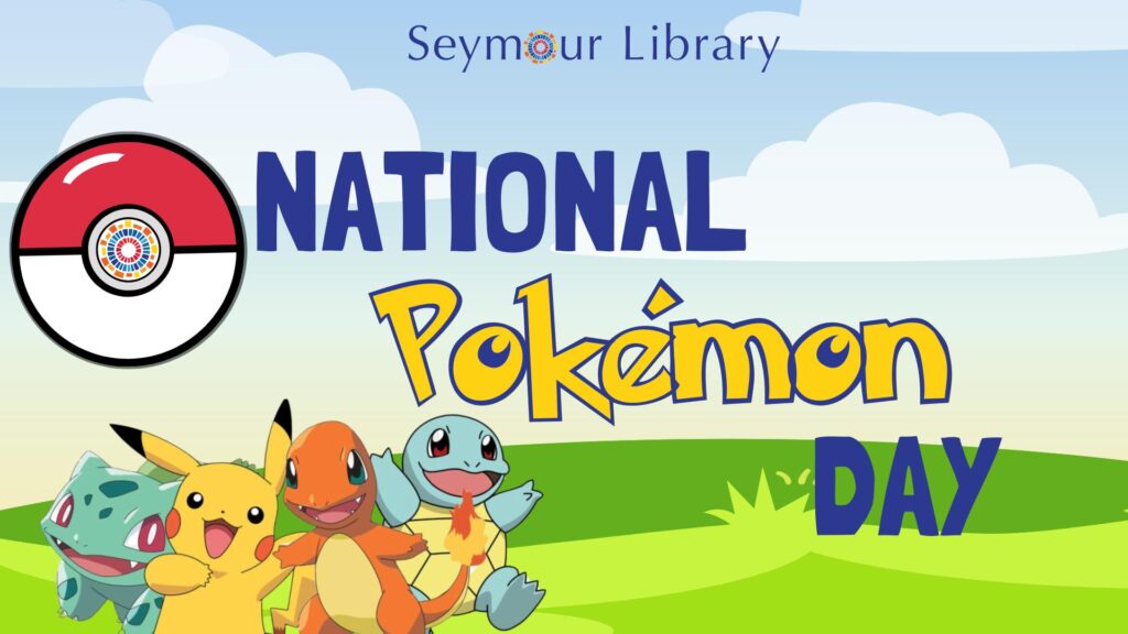 National-Pokemon-Day at Seymour Library - graphic with Pokemon, Pokeball and Seymour Library Logo.
