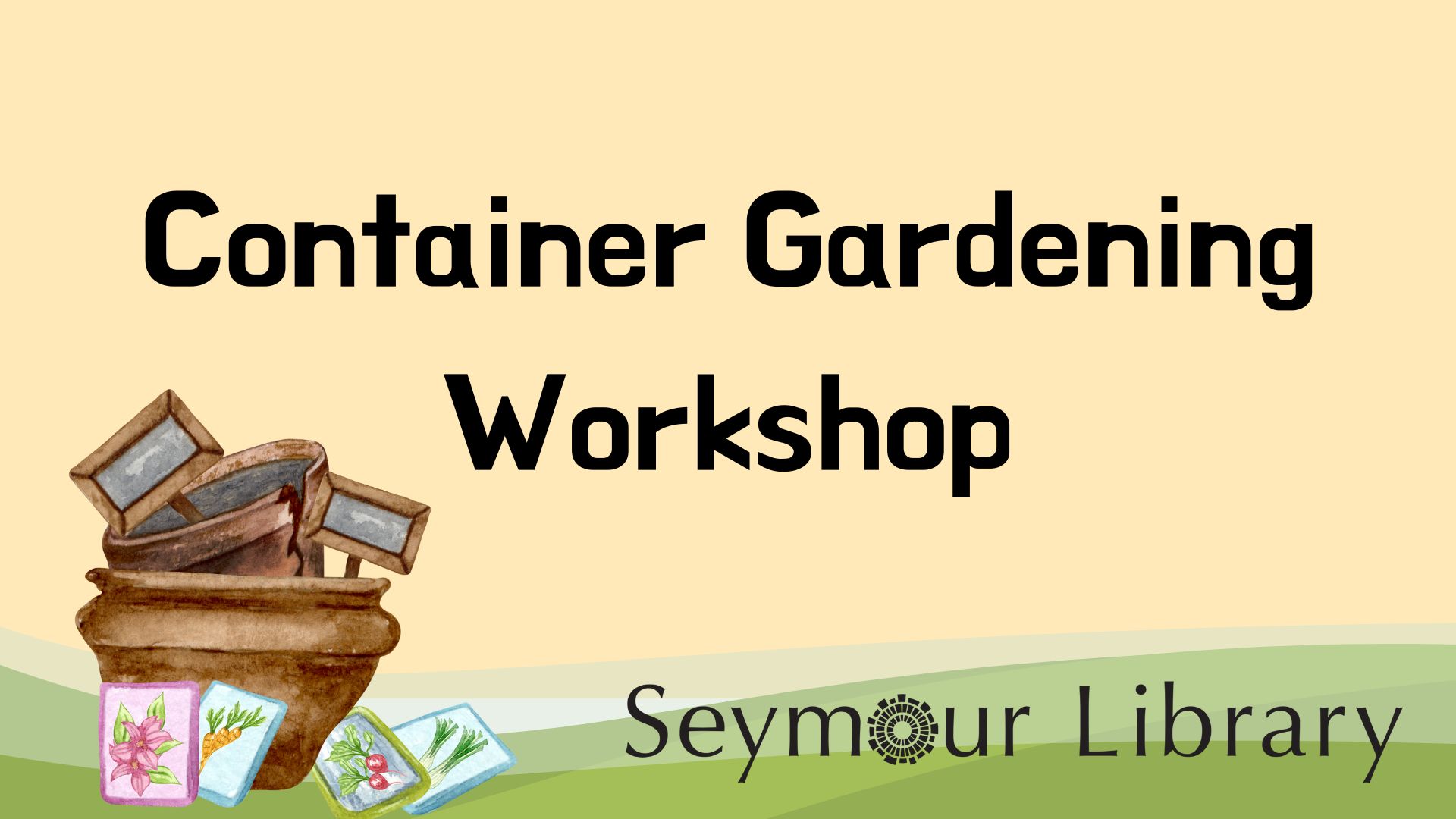 Container Gardening Workshop - Seymour Library. Graphie with pots for seeds and planting.