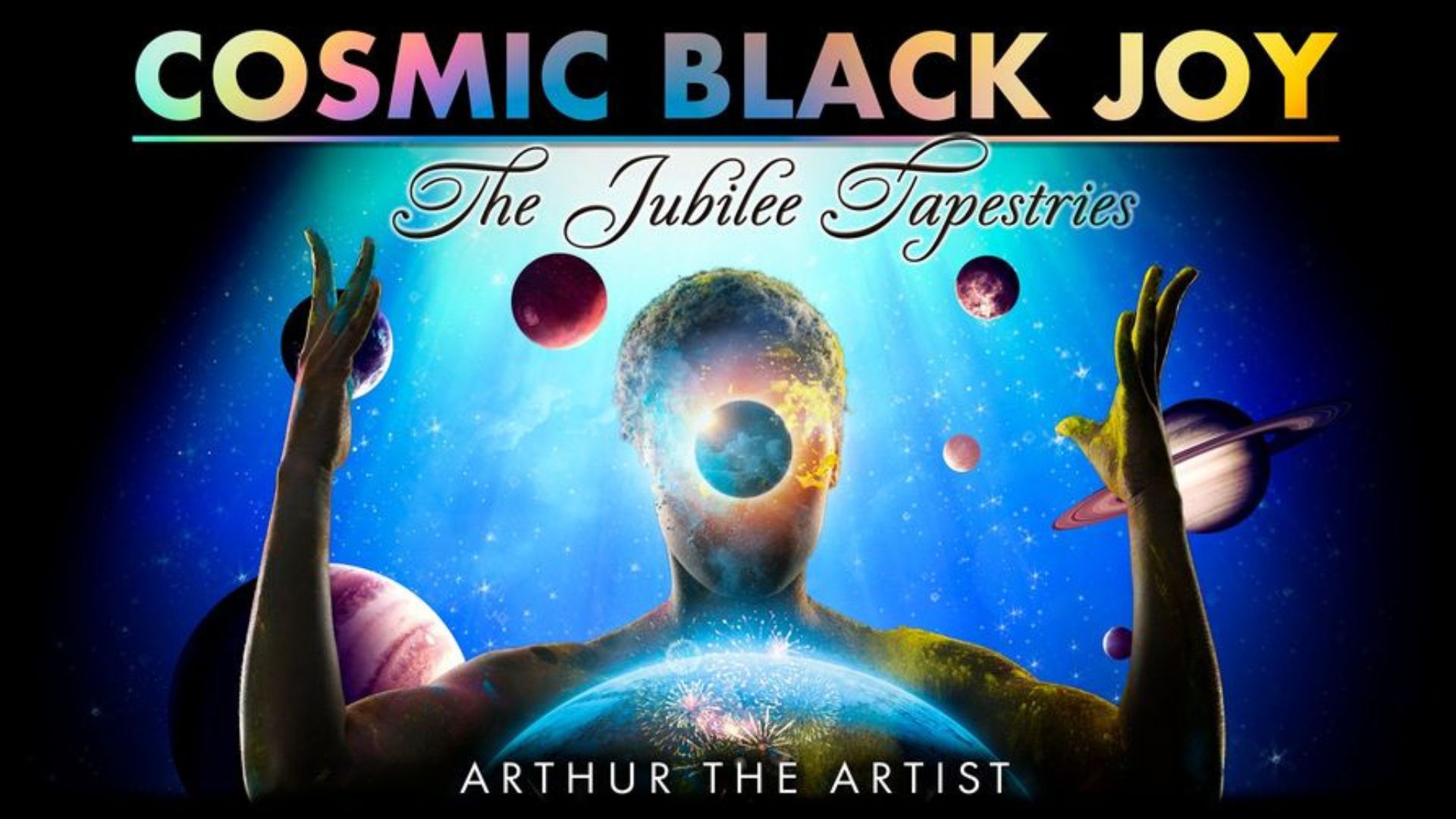 Cosmic Black Joy: The Jubilee Tapestries -- featuring a digital collage created by Arthur the Artist, with a black individual surrouned by the planets.