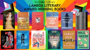 Lambda Literary Award Winning Books -- graphic with bright rainbow background and images of featured books, and the Seymour Library logo.