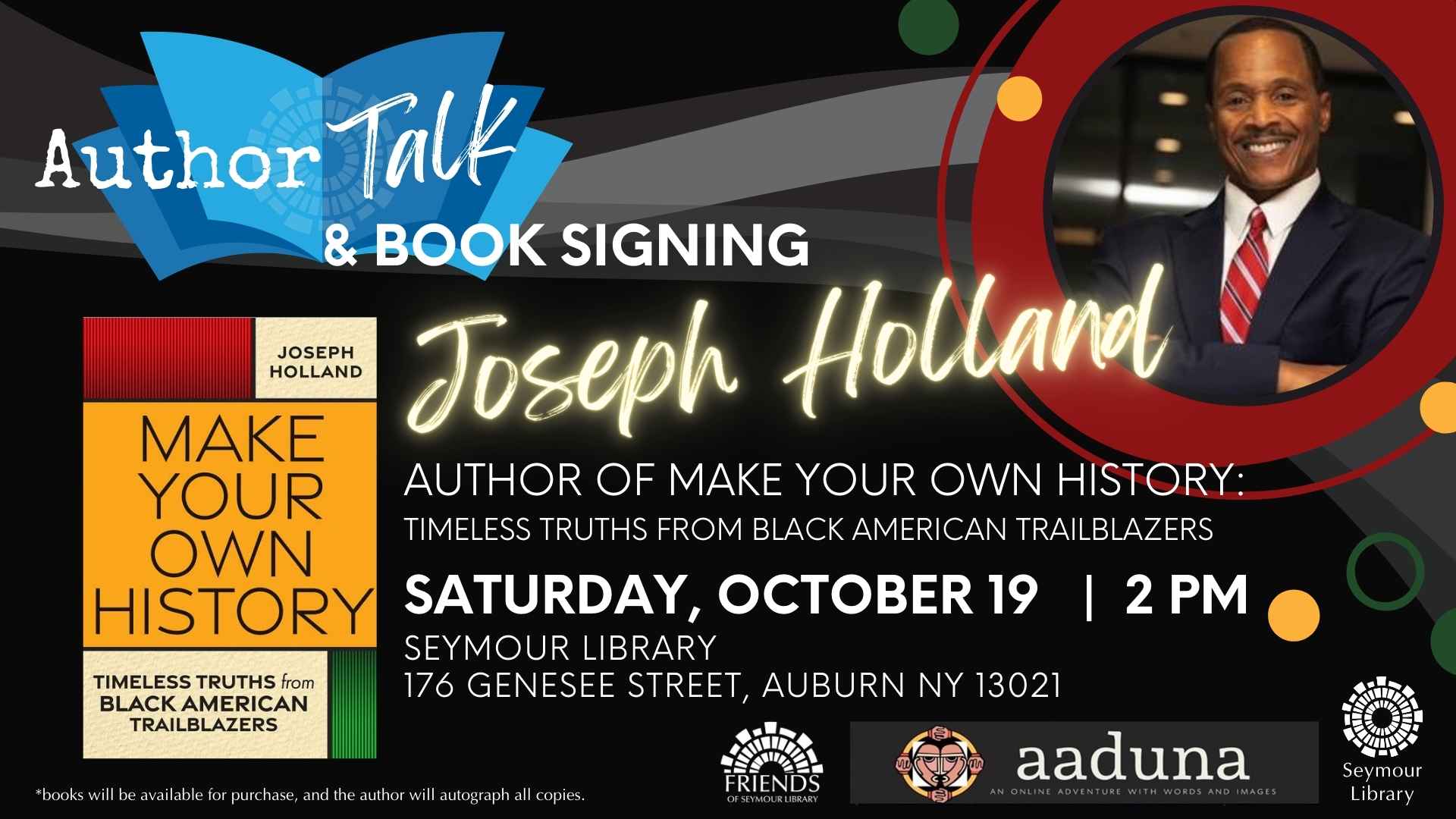 Author Talk and Book Signing with Joseph Holland - graphic with picture of the author, a book jacket for Make Your Own History, date and time of the event, and logos for aaduna, Seymour Library and The Friends of Seymour Library