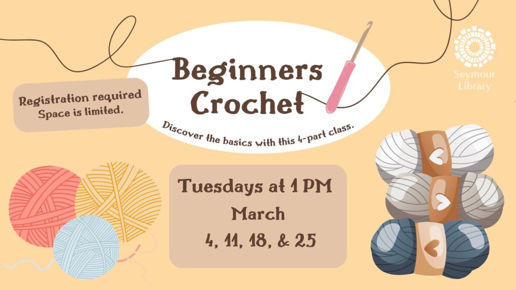 Beginners Crochet - graphic with yarn and crochet hook Seymour Library logo included as part of the graphic.