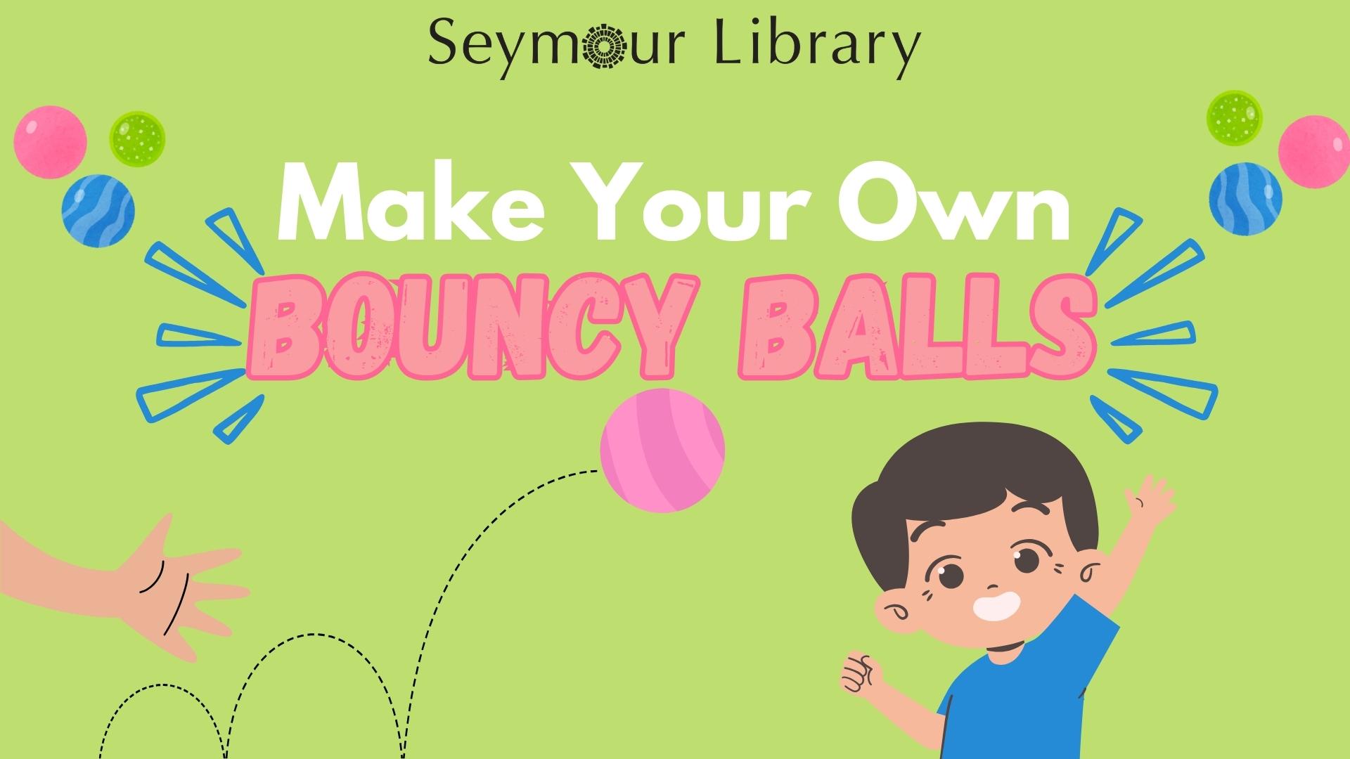 Make Yoiur Own Bouncy Balls -- graphic with balls bouncing, a hand tossing a ball,and little boy smiling.